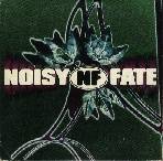 Noisy Fate : Noisy Fate Noisy Fate : Noisy Fate